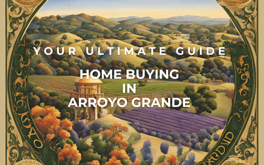 Home Buying in Arroyo Grande: Your Ultimate Guide